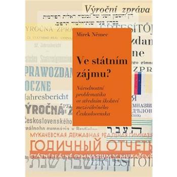 Ve státním zájmu?: Národnostní problematika ve středním školství meziválečného Československa (978-80-7465-418-3)