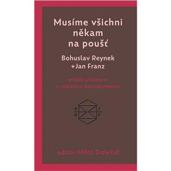 Musíme všichni někam na poušť: příběh přátelství a vzájemná korespondence (978-80-906962-8-0)