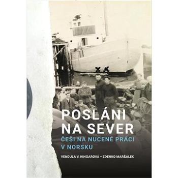 Posláni na sever: Češi na nucené práci v Norsku (978-80-7465-537-1)