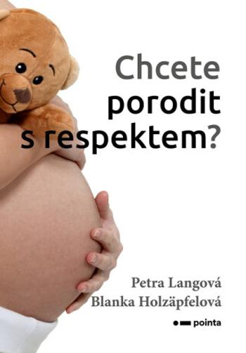 Chcete porodit s respektem? - Blanka Holzäpfelová, Petra Langová