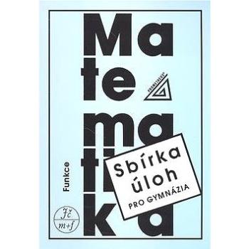 Sbírka úloh pro gymnázia Funkce: matematika (80-7196-305-4)