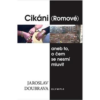 Cikáni (Romové): aneb to, o čem se nesmí mluvit (978-80-7376-627-6)