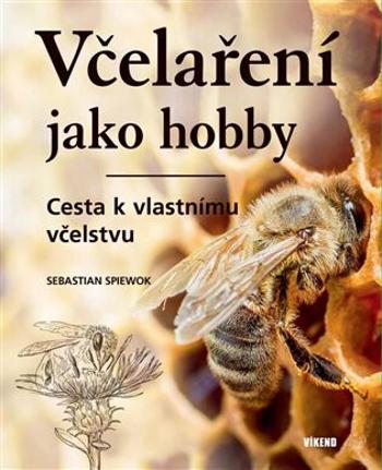 Včelaření jako hobby - Cesta k vlastnímu včelstvu - Sebastian Spiewok