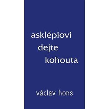 Asklépiovi dejte kohouta (978-80-87573-31-0)