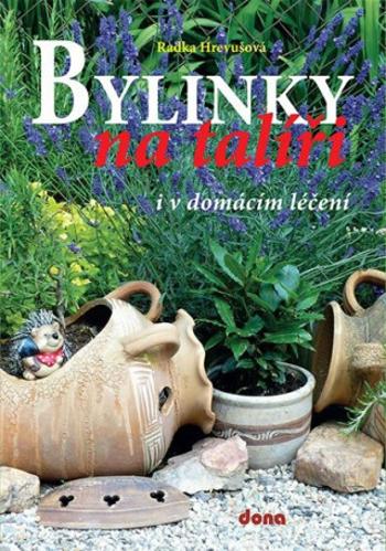 Bylinky na talíři i v domácím léčení - Radka Hrevušová