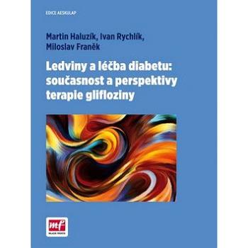 Ledviny a léčba diabetu:současnost a perspektivy terapie glifloziny (978-80-204-4062-4)