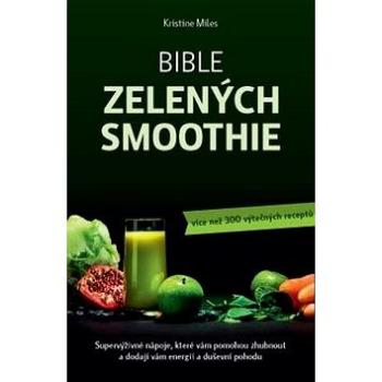 Bible zelených smoothie: Supervýživné nápoje, které vám pomohou zhubnout a dodají vám energii (978-80-7263-980-9)