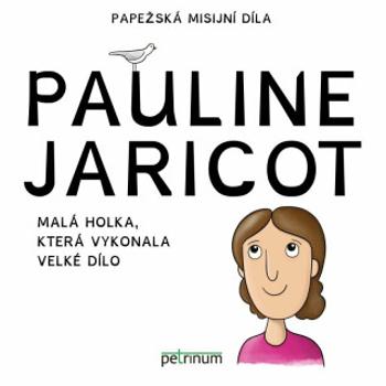 Pauline Jaricot - Malá holka, která vykonala velké dílo - Kateřina Šťastná