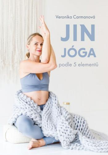 Jin jóga podle 5 elementů - Veronika Carmanová