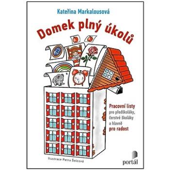 Domek plný úkolů: Pracovní listy pro předškoláky, čerstvé školáky a hlavně pro radost (978-80-262-1860-9)