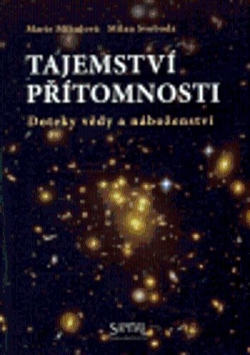 Tajemství přítomnosti, Doteky vědy a náboženství - Marie Mihulová, Milan Svoboda