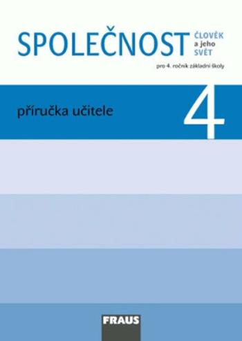 Společnost 4 pro ZŠ - Člověk a jeho svět - Příručka učitele - Zdeněk Strašák, Michaela Dvořáková, Jana Stará