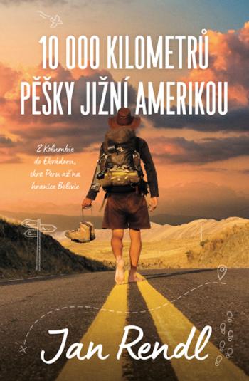 10 000 kilometrů pěšky Jižní Amerikou - Jan Rendl - e-kniha