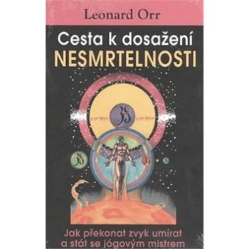 Cesta k dosažení nesmrtelnosti: Jak překonat zvyk umírat a stát se jógovým mistrem (978-80-7336-777-0)