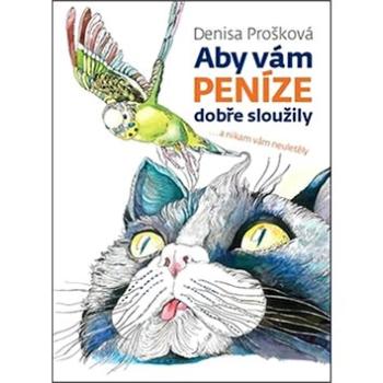 Aby vám peníze dobře sloužily: ... a nikam vám neuletěly (978-80-905771-1-4)