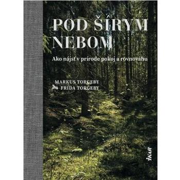 Pod šírym nebom: Ako nájsť v prírode pokoj a rovnováhu (978-80-551-7631-4)