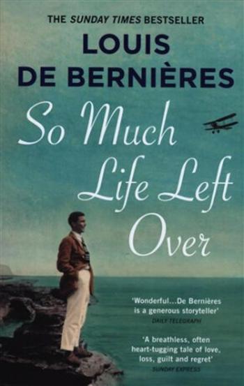 So Much Life Left Over - Louis de Berniéres