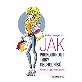 Protivná blondýna radí, jak prokouknout triky obchodníků (978-80-265-0369-9)