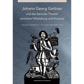 Johann Georg Gettner: und das barocke Theater zwischen Nikolsburg und Krumau (978-80-210-7526-9)