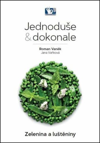 Zelenina a luštěniny - Jednoduše & dokonale - Roman Vaněk, Jana Vaňková