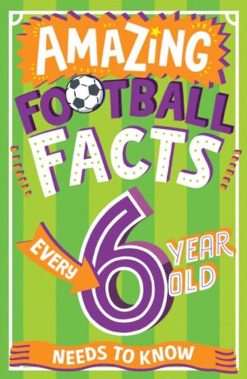 Amazing Football Facts Every 6 Year Old Needs to Know - Rowlands Caroline