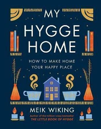 My Hygge Home : How to Make Home Your Happy Place (Defekt) - Meik Wiking