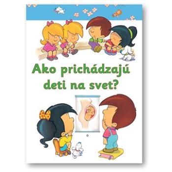 Ako prichádzajú deti na svet? (978-80-8107-631-2)