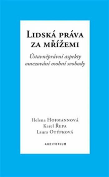 Lidská práva za mřížemi - Karel Řepa, Helena Hofmannová, Laura Otýpková