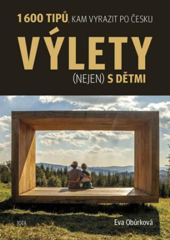 Výlety (nejen) s dětmi - 1600 tipů, kam vyrazit po Česku - Eva Obůrková