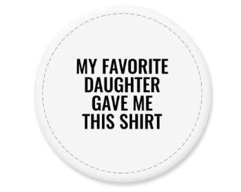 Placka magnet My favorite daughter