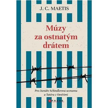 Múzy za ostnatým drátem: Pro čtenáře Schindlerova seznamu a Tatéra z Osvětimi (978-80-264-4576-0)