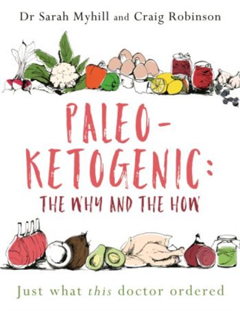 Paleo-Ketogenic: The Why and the How - Craig Robinson, Sarah Myhill