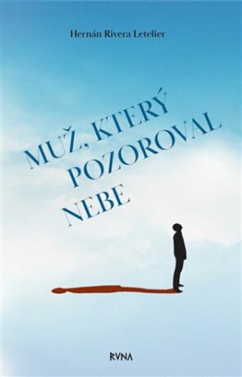 Muž, který pozoroval nebe - Hernán Rivera  Letelier