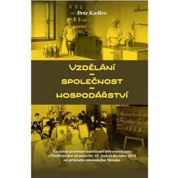 Vzdělání – společnost – hospodářství: Utváření profesně vzdělávací infrastruktury v Předlitavsku od  (978-80-7465-461-9)