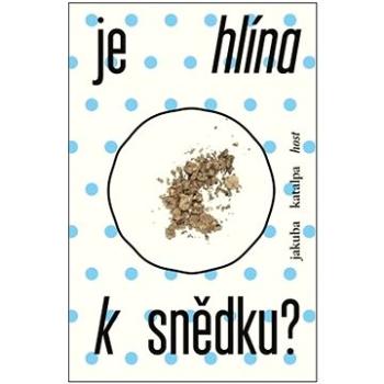 Je hlína k snědku? (978-80-275-0808-2)