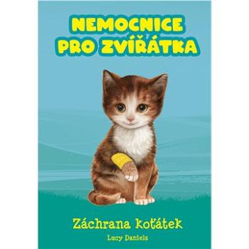 Nemocnice pro zvířátka: Záchrana koťátek (978-80-264-2668-4)