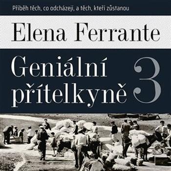 Geniální přítelkyně 3 - Příběh těch, co odcházejí, a těch, kteří zůstanou - Elena Ferrante - audiokniha