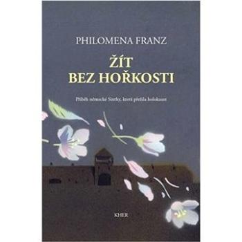 Žít bez hořkosti: Příběh německé Sintky, která přežila holokaust (978-80-87780-26-8)