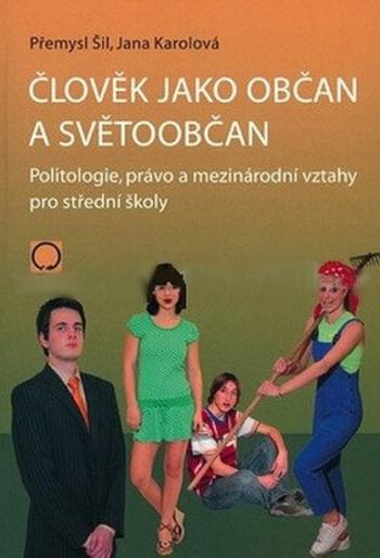 Člověk jako občan a světoobčan, 2. vydání - Přemysl Šil, Jana Karolová