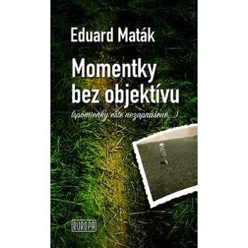 Momentky bez objektívu: spomienky ešte nezaprášené... (978-80-89666-67-6)