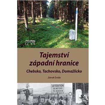 Tajemství západní hranice: Chebsko, Tachovsko, Domažlicko (978-80-7640-021-4)