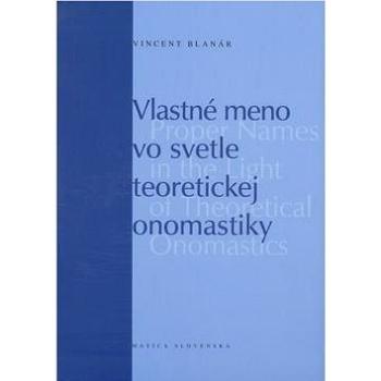 Vlastné meno vo svetle teoretickej onomastiky: Proper Names in the Light of Theoretical Onomastics (978-80-7090-905-8)