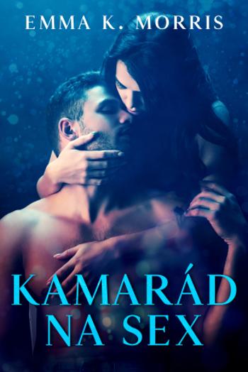 Kamarád na sex - Emma K. Morris - e-kniha