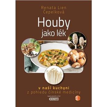 Houby jako lék: v naší kuchyni z pohledu čínské medicíny (978-80-88073-35-2)