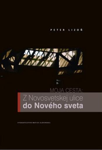 Moja cesta: Z Novosvetskej ulice do Nového sveta - Peter Lizoň