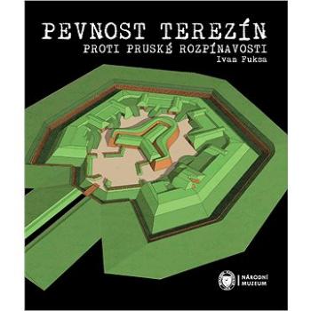 Pevnost Terezín proti pruské rozpínavosti (999-00-036-5239-3)