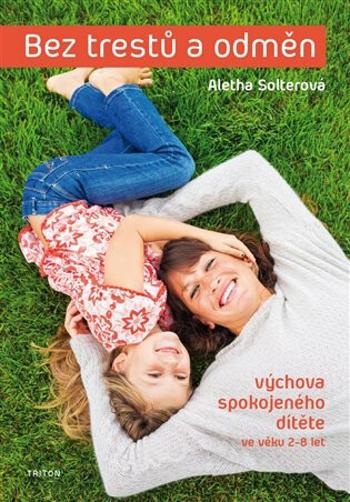 Bez trestů a odměn - Výchova spokojeného dítěte ve věku 2-8 let - Aletha Solterová