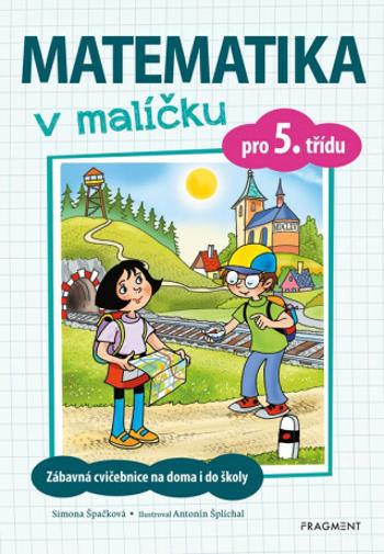 Matematika v malíčku pro 5. třídu - Antonín Šplíchal, Simona Špačková