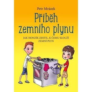 Příběh zemního plynu: Jak Honzík zjistil, k čemu slouží zemní plyn (978-80-266-1107-3)