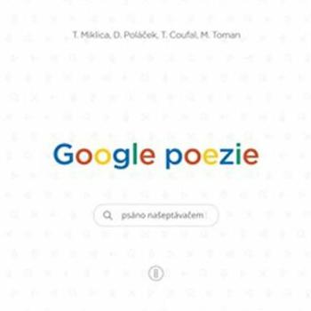 Google poezie - Miklica Tomáš, Martin Toman, Tomáš Coufal, Daniel Poláček